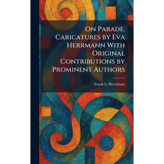 On Parade. Caricatures by Eva Herrmann With Original Contributions by Prominent Authors, (Hardcover)