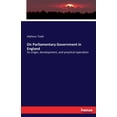 thumbnail image 1 of On Parliamentary Government in England: Its origin, development, and practical operation, (Paperback), 1 of 1
