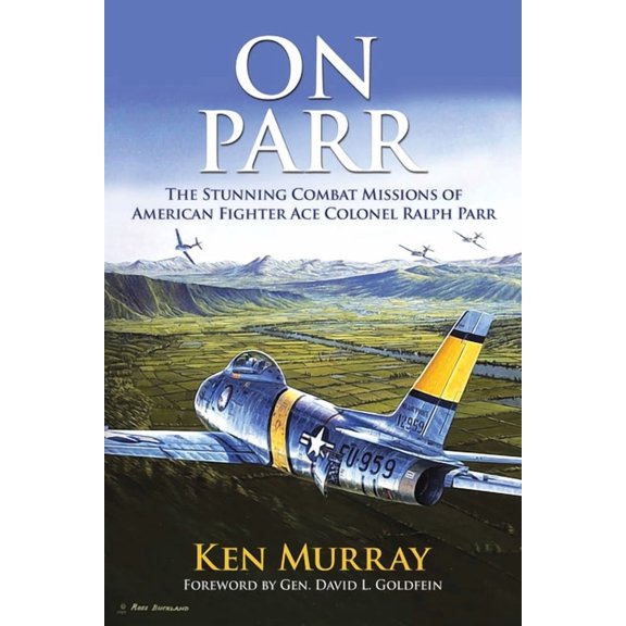 On Parr: The Stunning Combat Missions of American Fighter Ace, Colonel Ralph Parr, (Hardcover)