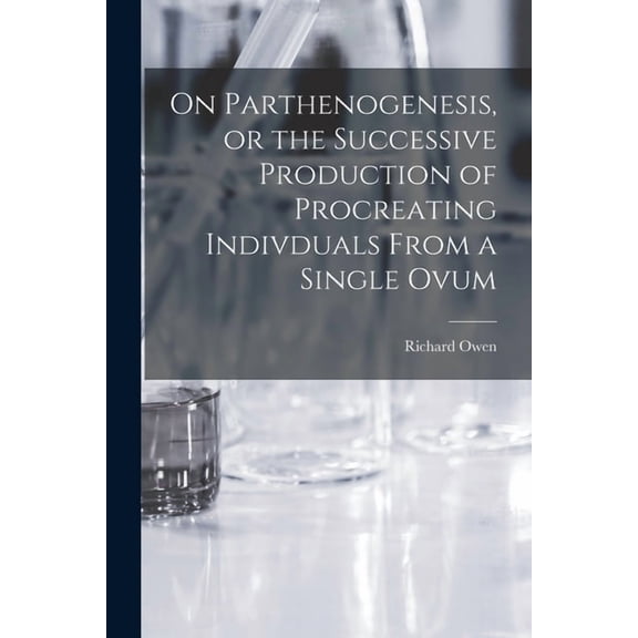 On Parthenogenesis, or the Successive Production of Procreating Indivduals From a Single Ovum, (Paperback)