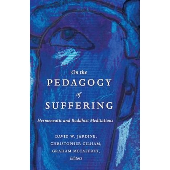 Pre-Owned On the Pedagogy of Suffering: Hermeneutic and Buddhist Meditations (Paperback 9781433125249) by Shirley R Steinberg, David W Jardine, Christopher Gilham
