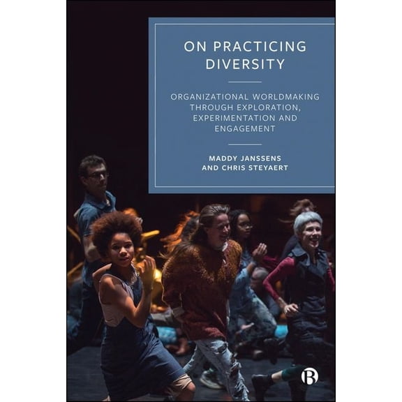 On Practicing Diversity: Organizational Worldmaking Through Exploration, Experimentation, and Engagement, (Hardcover)