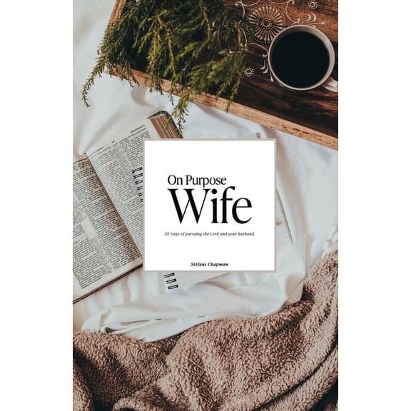 On Purpose Wife: Intentionally Pursuing God & Your Husband: A 28 Day Marriage Challenge, (Paperback)