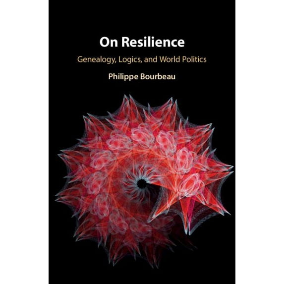 On Resilience: Genealogy, Logics, and World Politics, (Hardcover)