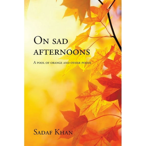 On Sad Afternoons : A Pool of Orange and Other Poems