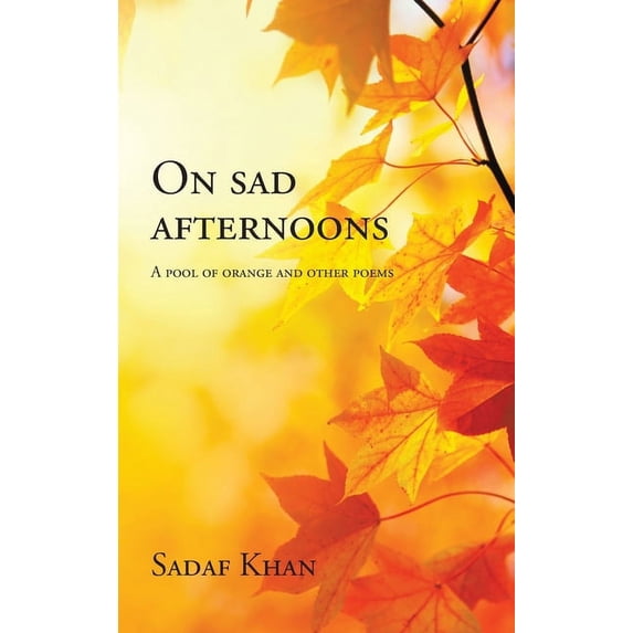 On Sad Afternoons : A Pool of Orange and Other Poems