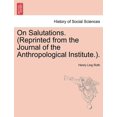 thumbnail image 1 of On Salutations. (Reprinted from the Journal of the Anthropological Institute.). (Paperback), 1 of 1