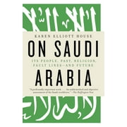 On Saudi Arabia Its People, Past, Religion, Fault Lines--and Future, Paperback