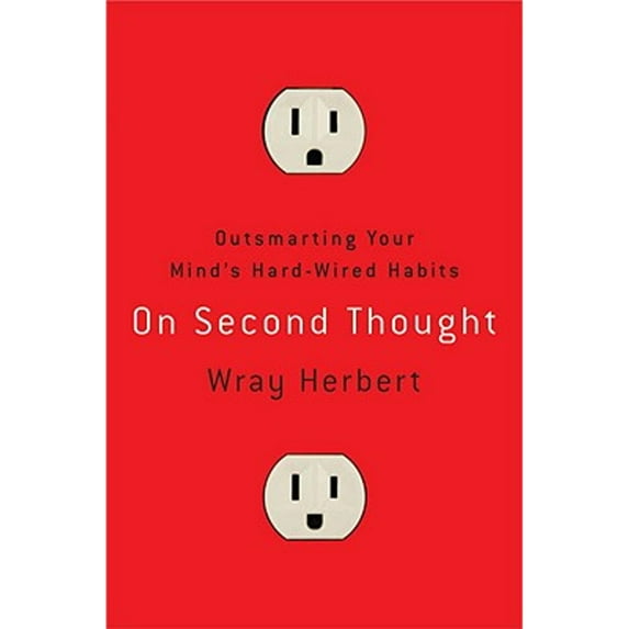 On Second Thought : Outsmarting Your Mind's Hard-Wired Habits (Hardcover)