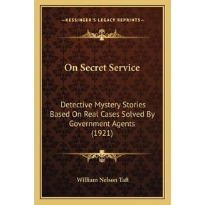 On Secret Service : Detective Mystery Stories Based On Real Cases Solved By Government Agents (1921) (Paperback)