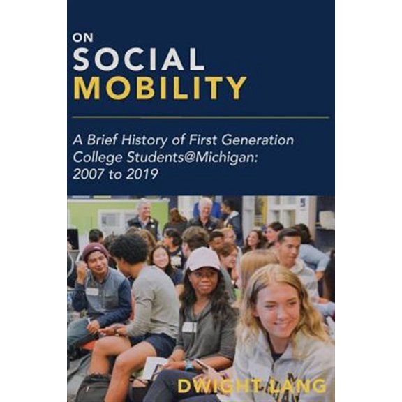 Pre-Owned On Social Mobility : A Brief History of First-Generation College Students@Michigan: 2007 to 2019 (Paperback)