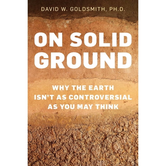 On Solid Ground: Why the Earth Isn't as Controversial as You May Think, (Hardcover)