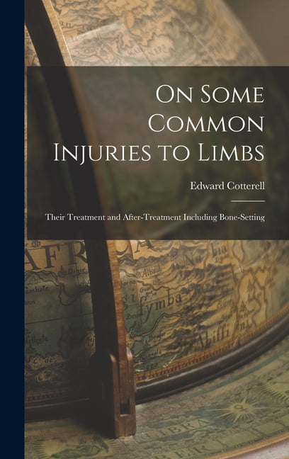 On Some Common Injuries to Limbs: Their Treatment and After-Treatment Including Bone-Setting (Hardcover)