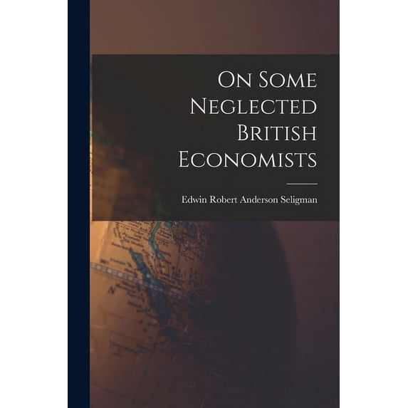 On Some Neglected British Economists, (Paperback)