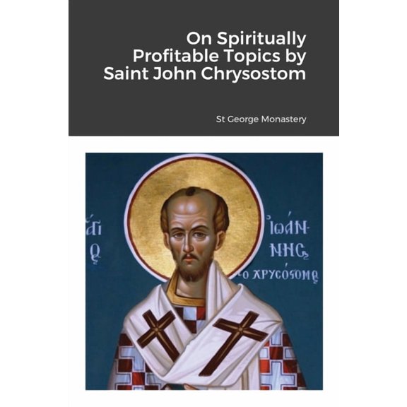 On Spiritually Profitable Topics by Saint John Chrysostom, (Paperback)