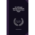 thumbnail image 1 of On Suffragan Bishops In England, The Substance Of A Paper (Hardcover), 1 of 1