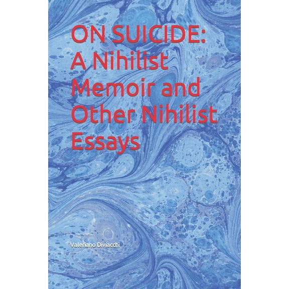 On Suicide: A Nihilist Memoir and Other Nihilist Essays, (Paperback)