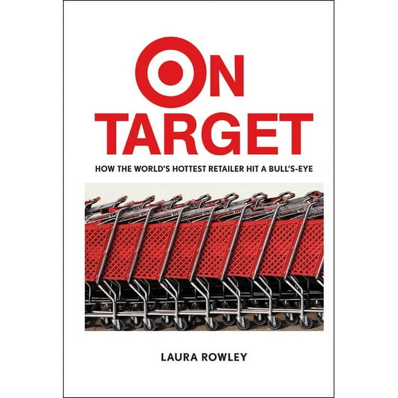 On Target: How the World's Hottest Retailer Hit a Bull's-Eye, (Hardcover)