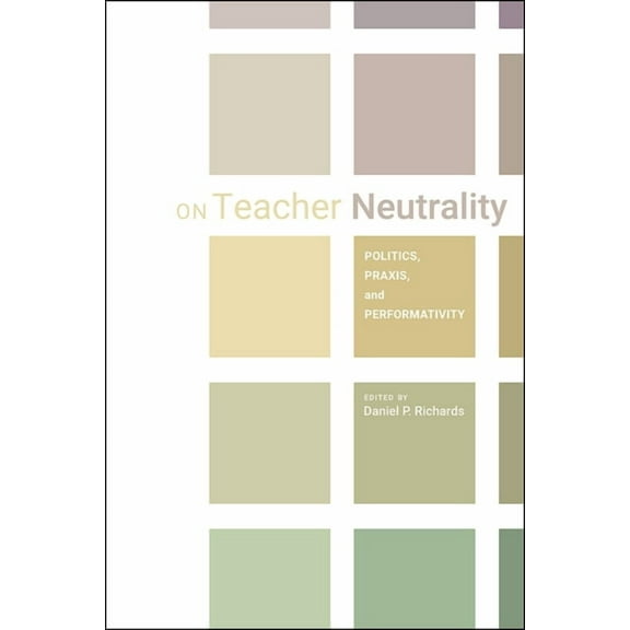 On Teacher Neutrality : Politics, Praxis, and Performativity (Paperback)
