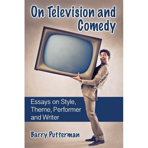 On Television and Comedy: Essays on Style, Theme, Performer and Writer (Paperback)