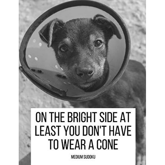Pre-Owned On The Bright Side At Least You Don't Have To Wear A Cone: Get Well Soon Themed Sudoku ~ Medium Difficulty: 2 (Get Well Soon Dog) Paperback