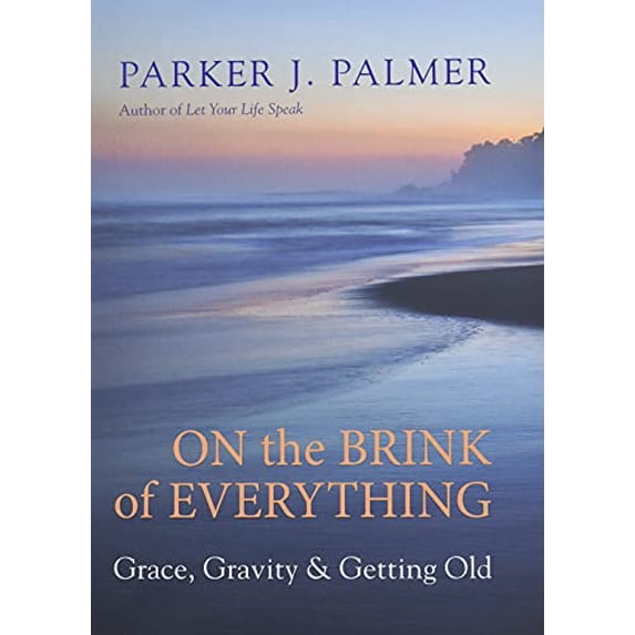 Pre-Owned On the Brink of Everything: Grace, Gravity, and Getting Old (Hardcover) 1523095431 9781523095438