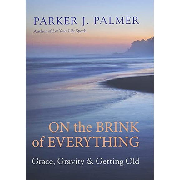 Pre-Owned On the Brink of Everything: Grace, Gravity, and Getting Old (Hardcover) 1523095431 9781523095438