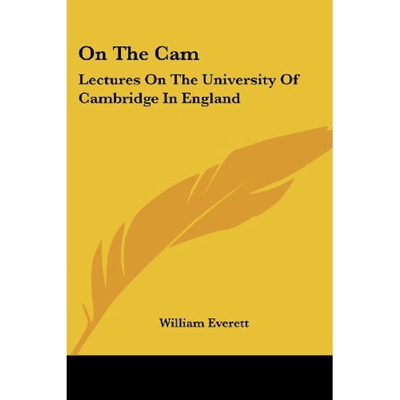 On The Cam: Lectures On The University Of Cambridge In England Paperback 143047615X 9781430476153 William Everett