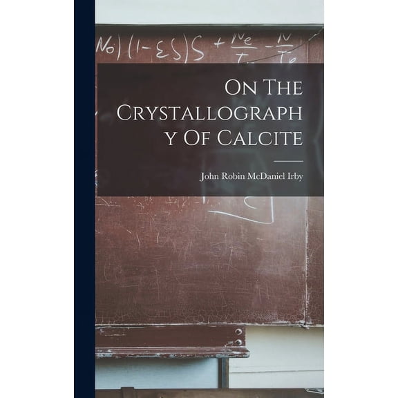On The Crystallography Of Calcite (Hardcover)