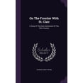 thumbnail image 1 of On The Frontier With St. Clair : A Story Of The Early Settlement Of The Ohio Country (Hardcover), 1 of 1