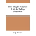 thumbnail image 1 of On The History And Development Of Gilds, And The Origin Of Trade-Unions, (Paperback), 1 of 1