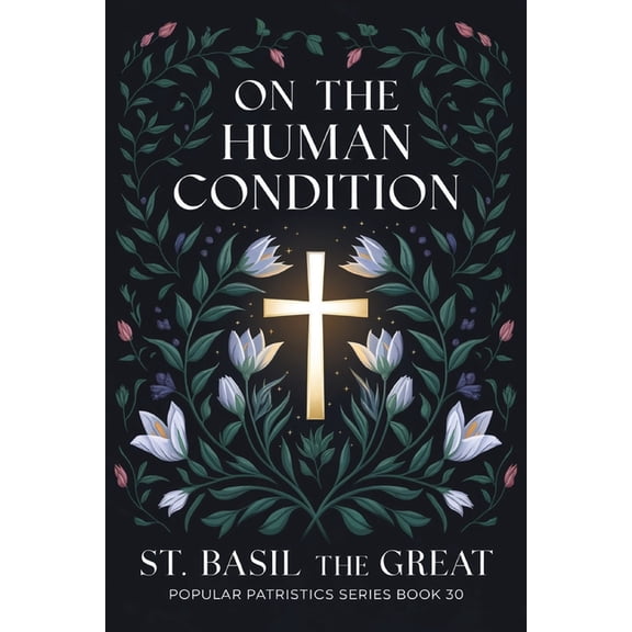 On The Human Condition: St Basil the Great (Popular Patristics Series Book 30), (Paperback)