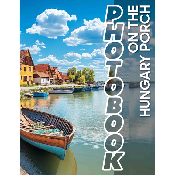 On The Hungary Porch Photo Book: 40 Delightful Images Capturing Cozy Moments On Your Favorite Porch Retreat, (Paperback)