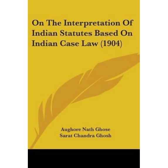 On the Interpretation of Indian Statutes Based on Indian Case Law (1904) Paperback