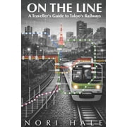 On The Line A Travellers Guide to Tokyos Railways, Paperback
