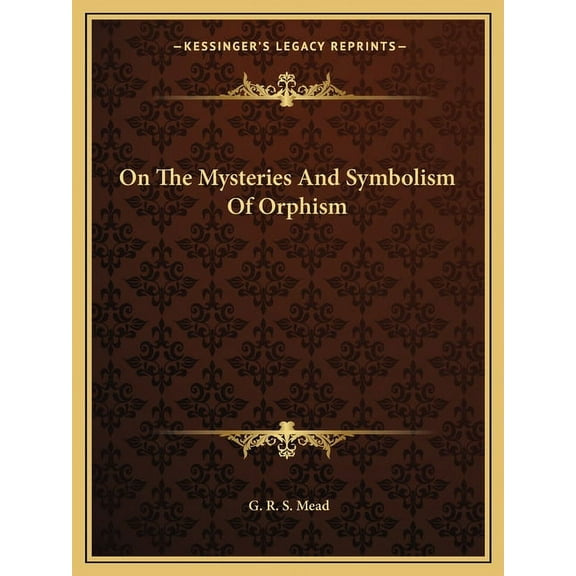 On The Mysteries And Symbolism Of Orphism (Paperback)