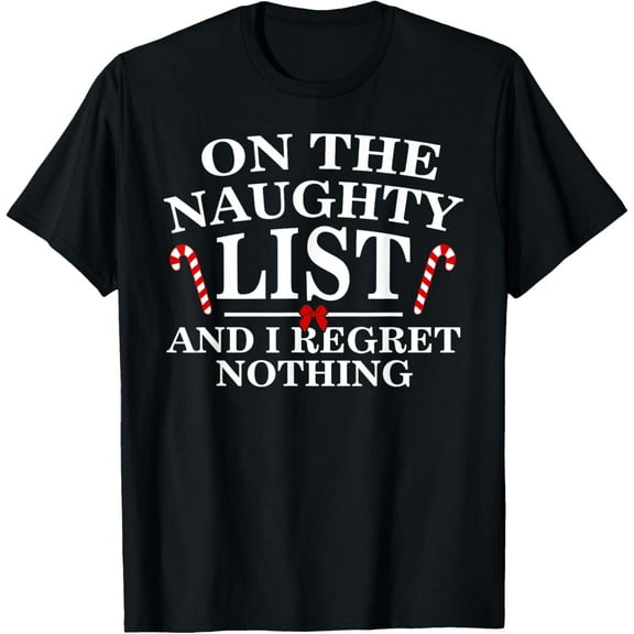 On The Naughty List And I Regret Nothing Funny Xmas Shirt T-Shirt100% cotton short-sleeved shirt for both men and women