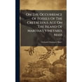 thumbnail image 1 of On The Occurrence Of Fossils Of The Cretaceous Age On The Island Of Martha's Vineyard, Mass, (Hardcover), 1 of 1