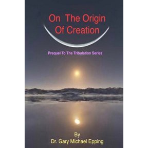On The Origin Of Creation: Prequel To The Tribulation Series, (Paperback)