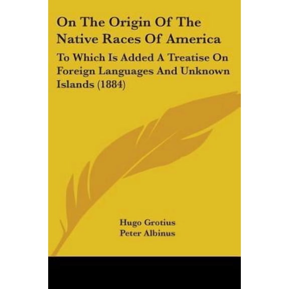 On the Origin of the Native Races of America: To Which Is Added a Treatise on Foreign Languages and Unknown Islands (1884) Paperback