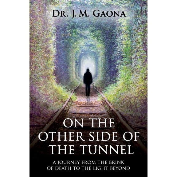 On The Other Side Of The Tunnel : A Journey From The Brink Of DeathTo The Light Beyond (Paperback)