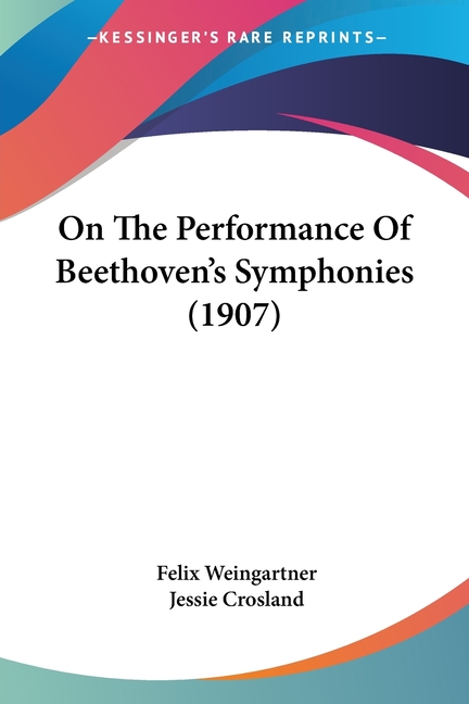 On The Performance Of Beethoven's Symphonies (1907), (Paperback)