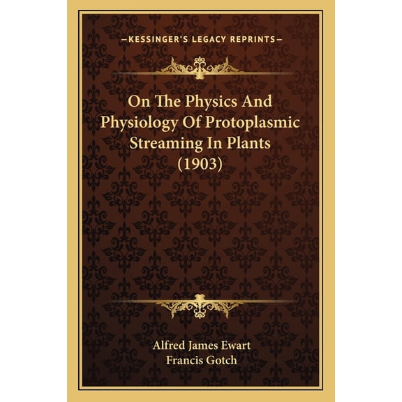 On The Physics And Physiology Of Protoplasmic Streaming In Plants (1903) (Paperback)