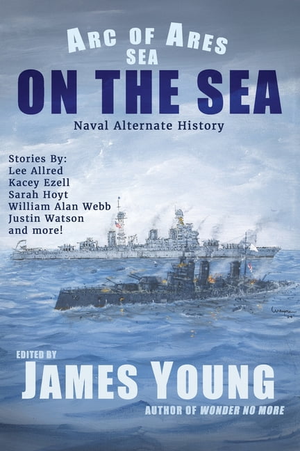 Arc of Ares On The Sea: Naval Alternate History, (Paperback)