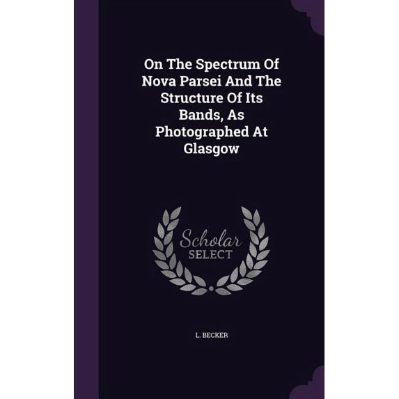 On The Spectrum Of Nova Parsei And The Structure Of Its Bands, As Photographed At Glasgow (Hardcover)