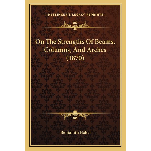 On The Strengths Of Beams, Columns, And Arches (1870) (Paperback)