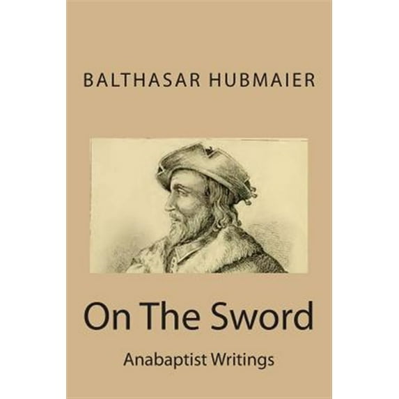 Anabaptist Writings: On The Sword (Paperback)