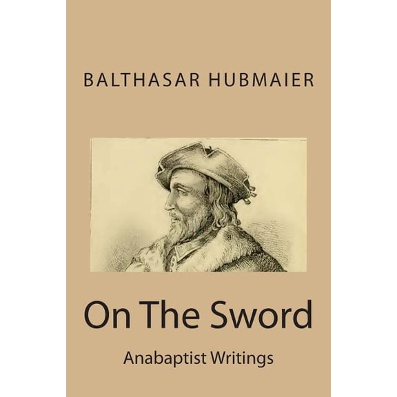 Anabaptist Writings On The Sword, Book 1, (Paperback)