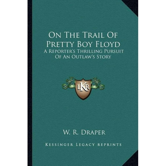 On The Trail Of Pretty Boy Floyd : A Reporter's Thrilling Pursuit Of An Outlaw's Story (Paperback)