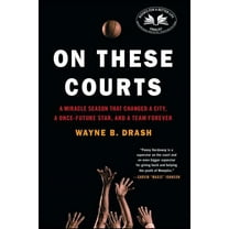 On These Courts : A Miracle Season that Changed a City, a Once-Future Star, and a Team Forever (Paperback)